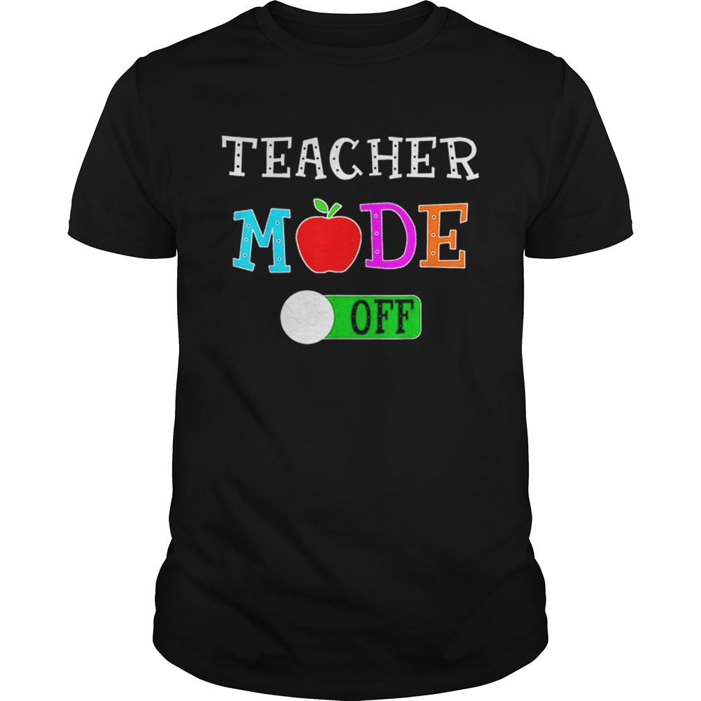 Original Teacher Mode Off Last Day of School Shirts