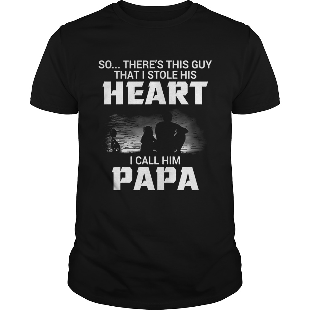 Original There’s This Guy That I Stole His Heart I Call Him PaPa Shirts