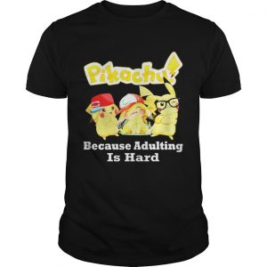 Pikachu Because adulting is hard unisex