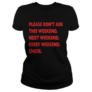 Please dont ask this weekend ladies tee