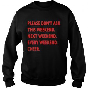 Please dont ask this weekend sweatshirt