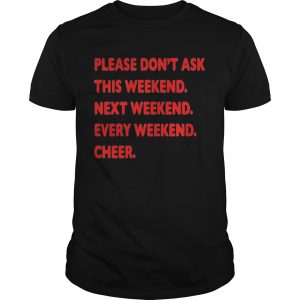 Please dont ask this weekend unisex