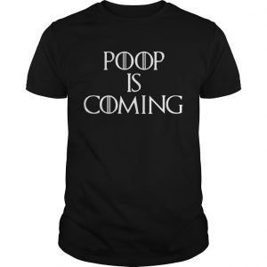 Poop is coming Game of Thrones unisex