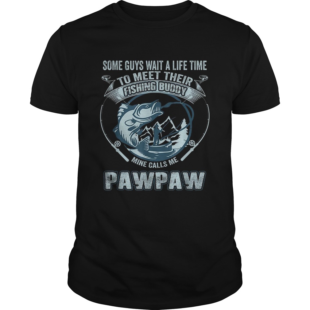 Premium My Fishing Buddy Call Me Pawpaw Shirts