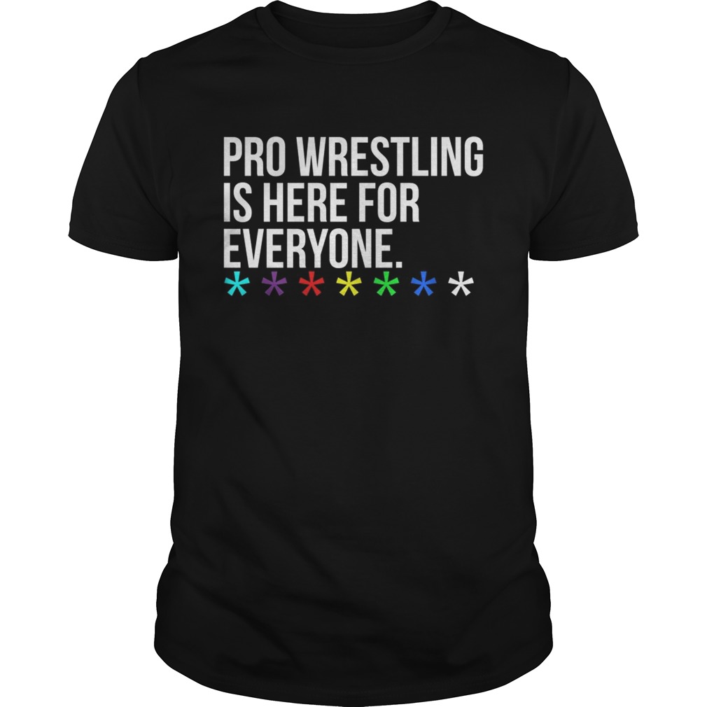 Pro wrestling is here for everyone shirts