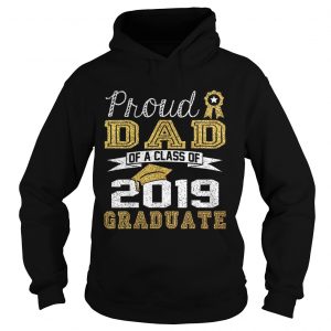 Proud Dad Of A Class Of 2019 Graduate hoodie