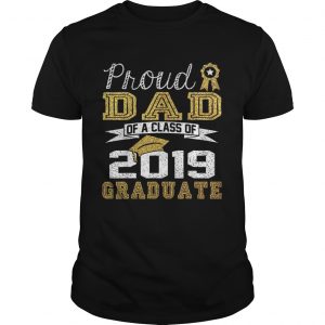 Proud Dad Of A Class Of 2019 Graduate unisex