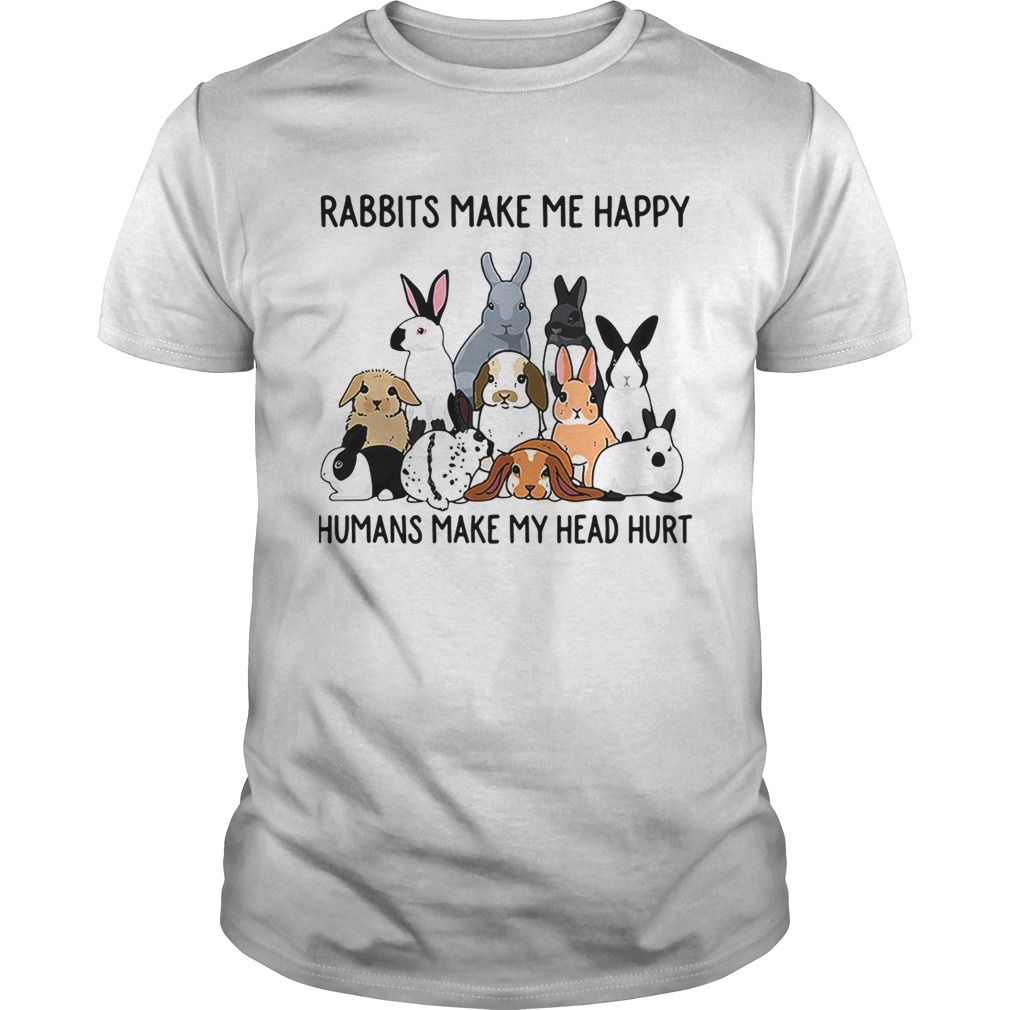 Rabbits make me happy humans make my head hurt shirts