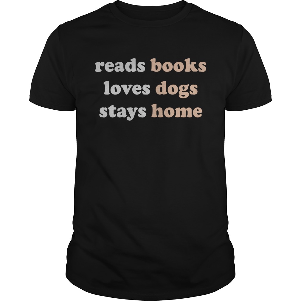 Reads books loves dogs stays home shirts