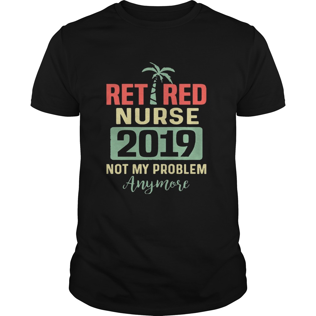 Retired Teacher 2019 Not Any Problem Anymore T-shirts