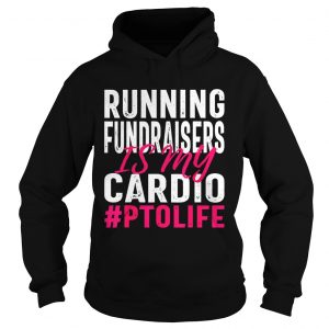 Running Fundraisers is My Cardio PTO Volunteers hoodie