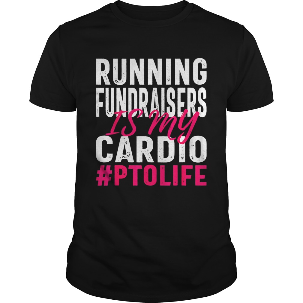 Running Fundraisers is My Cardio PTO Volunteers shirts