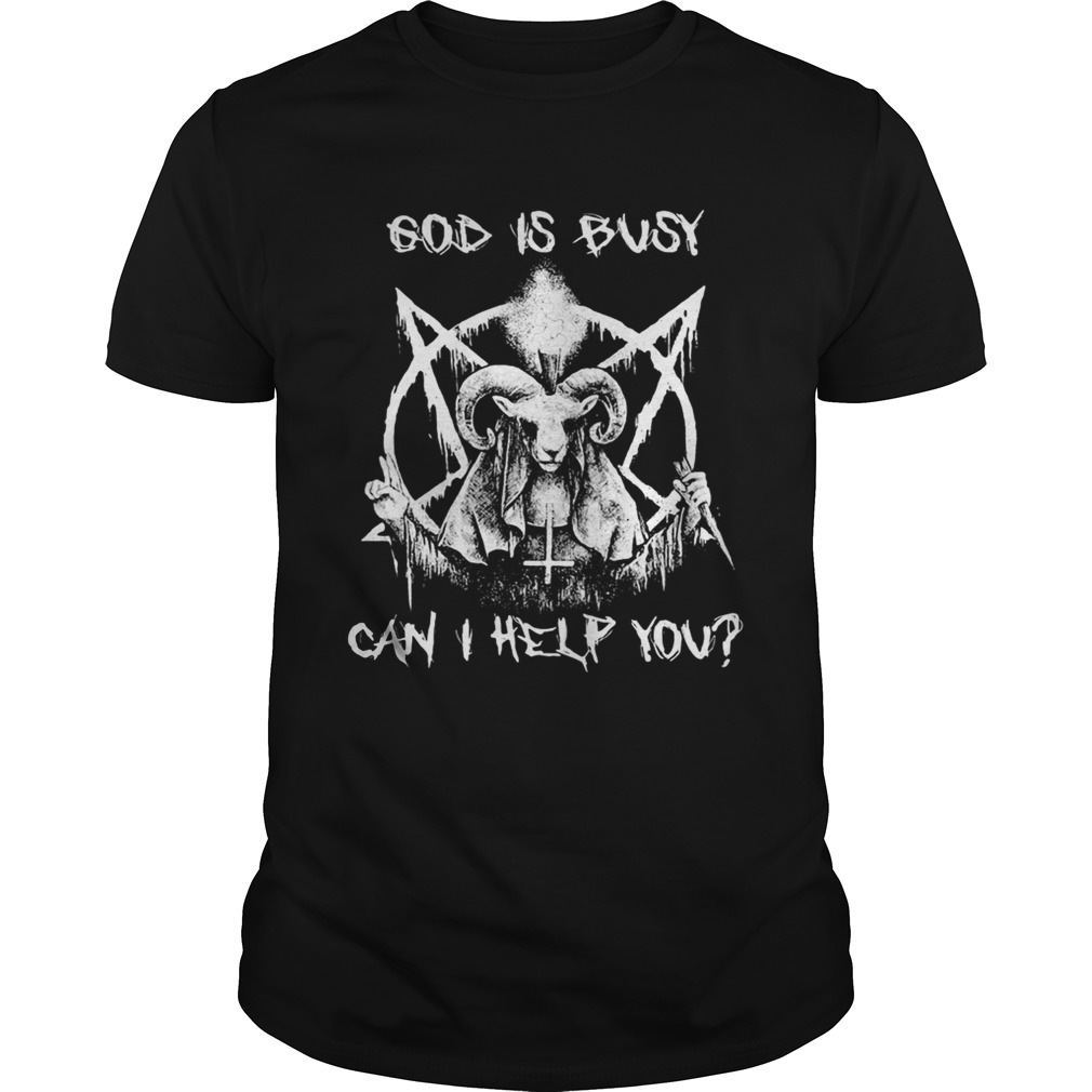 Satan God is busy can I help you shirts