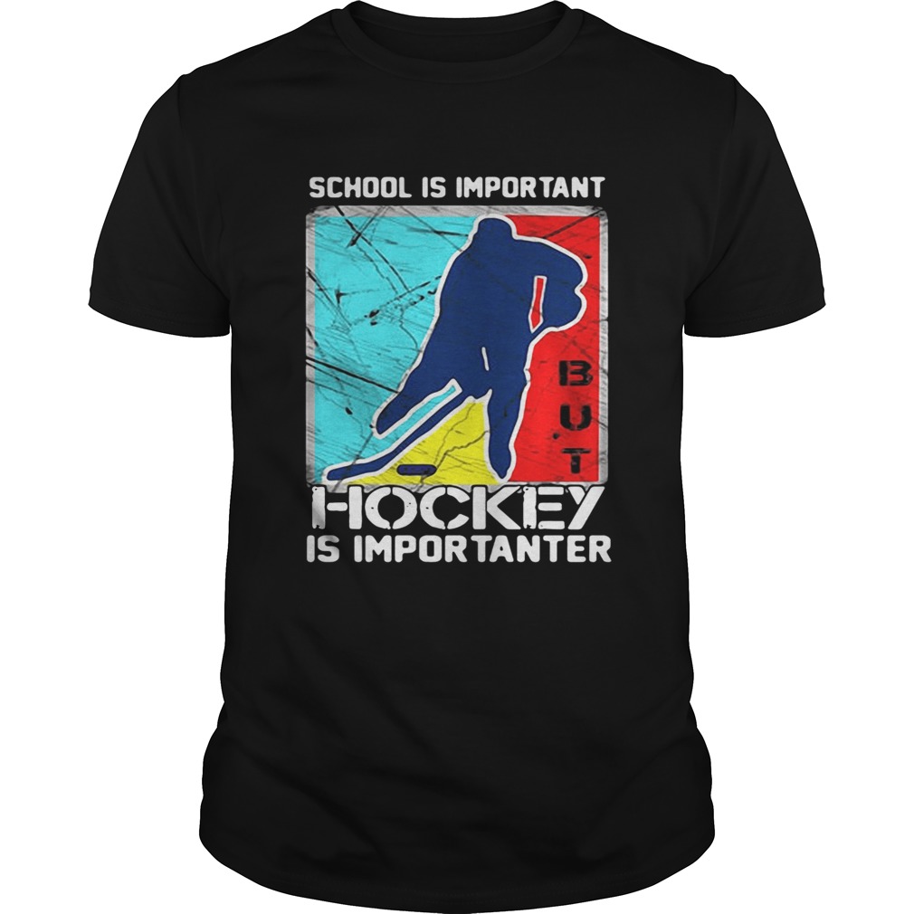 School is important hockey is importanter shirts