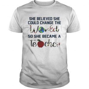 She Believed She Could Change The World So She Became A Teacher UNISEX