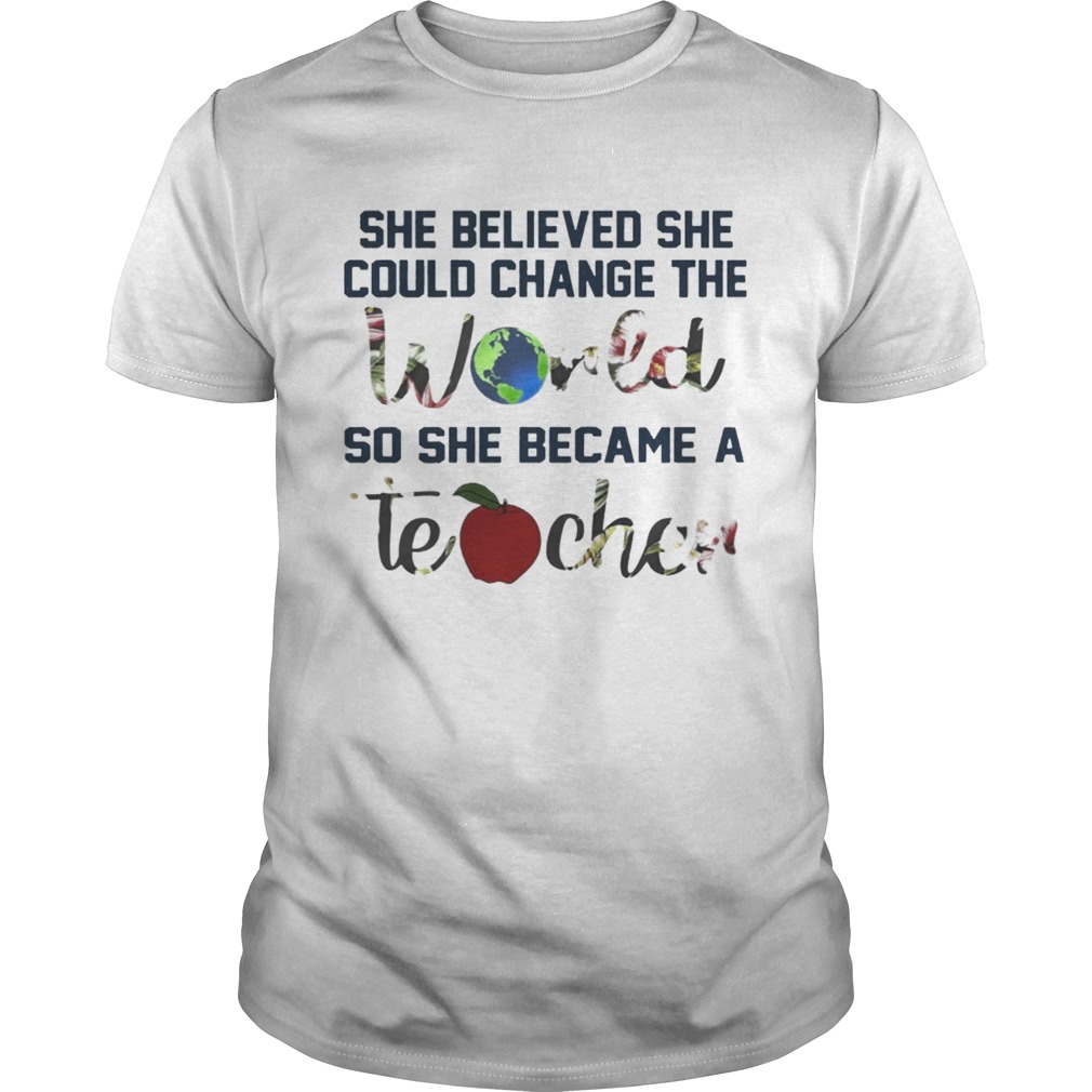 She Believed She Could Change The World So She Became A Teacher Shirts