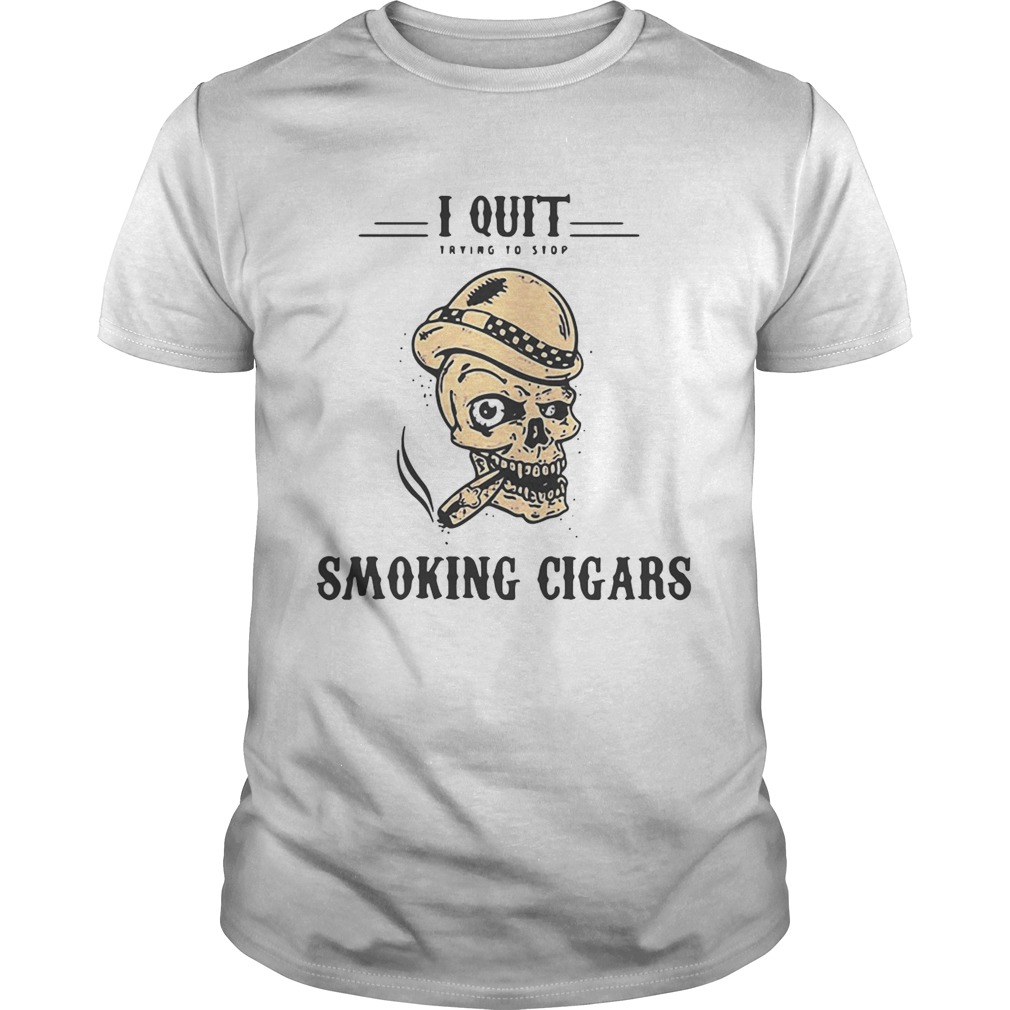 Skull I quit trying to stop smoking cigars shirts