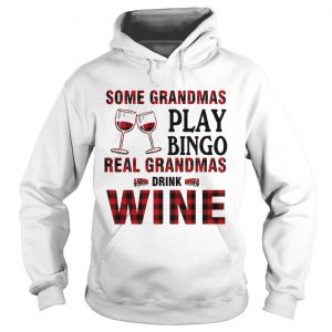 Some Grandmas play bingo real Grandmas drink wine hoodie