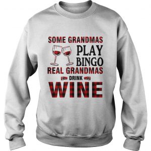 Some Grandmas play bingo real Grandmas drink wine sweatshirt