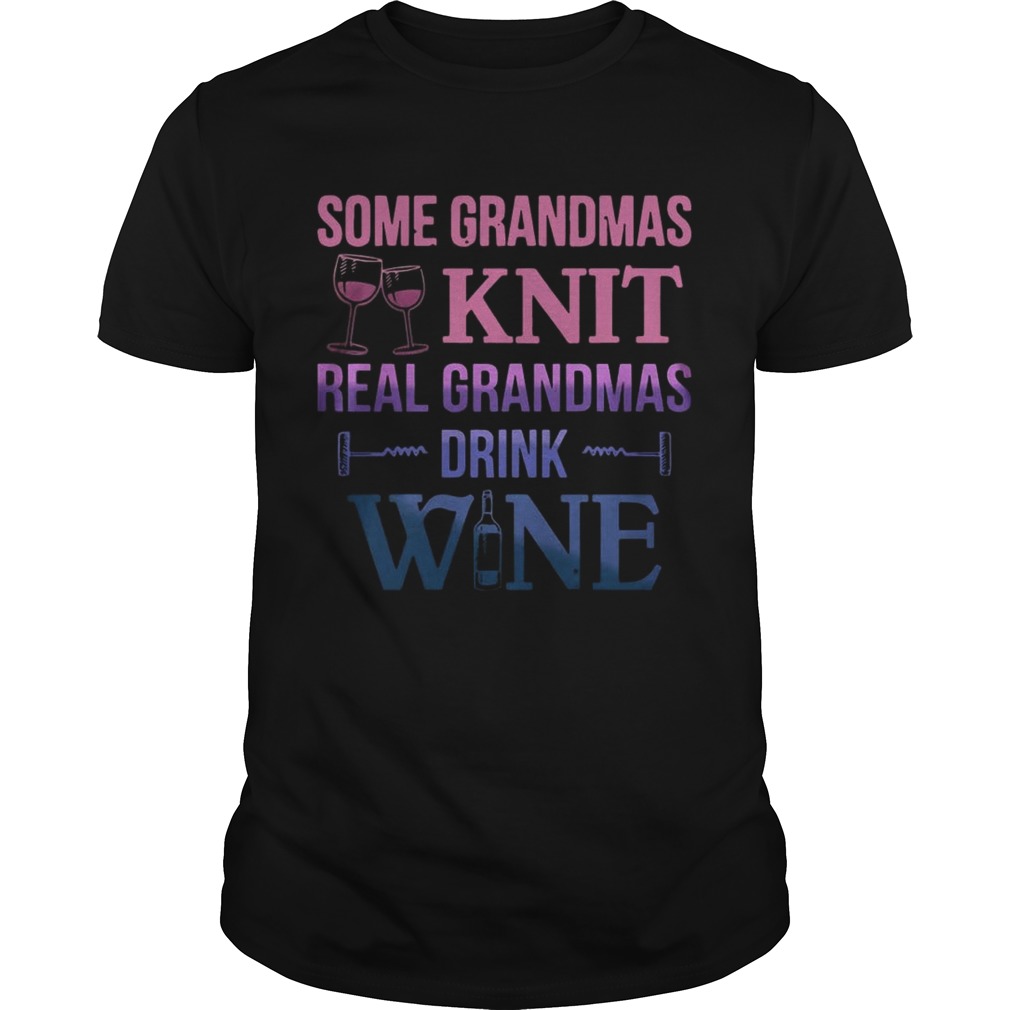 Some grandmas knit real grandmas drink wine shirts