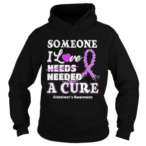 Some one i love needs needed a cure Alzheimers Awareness hoodie