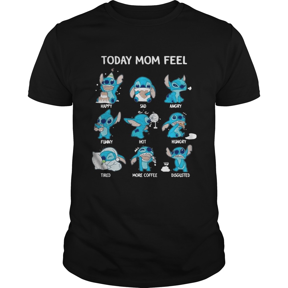 Stitch today mom feel happy sad angry funny hot hungry shirts