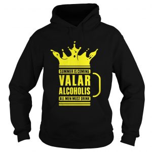 Summer is coming Valar alcoholics all men must drink hoodie