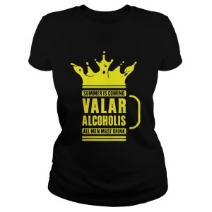 Summer is coming Valar alcoholics all men must drink ladies tee