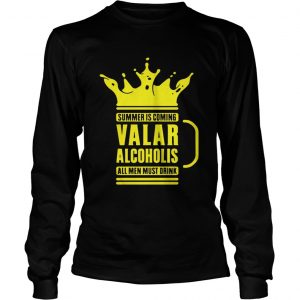 Summer is coming Valar alcoholics all men must drink longsleeve tee