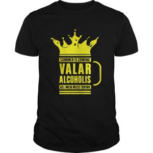 Summer is coming Valar alcoholics all men must drink unisex