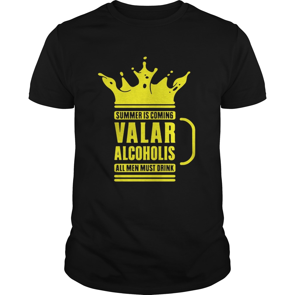 Summer is coming Valar alcoholics all men must drink shirts