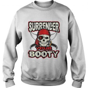 Surrender Your Booty Pirate sweatshirt