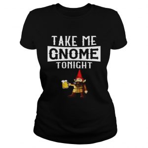 Take Me Gnome Tonight Funny Beer Lover ladies tee