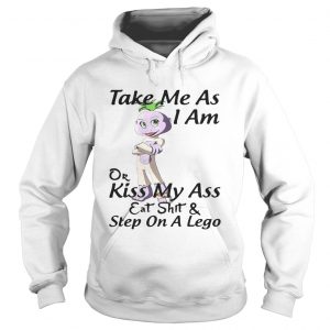 Take me as I am or kiss my ass eat shit and step on a lego hoodie