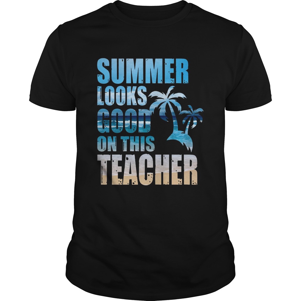 Teacher Summer Looks Good On This Teacher T-Shirts