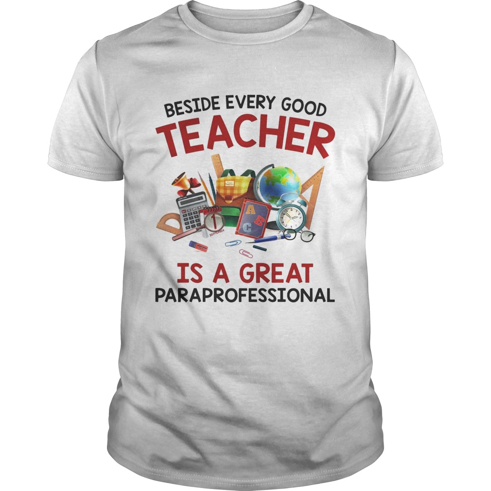 Teacher days Beside every good teacher is a great paraprofessional shirts