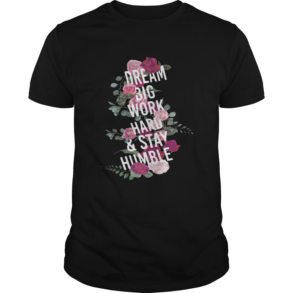 Teacher dream big work hard and stay humble shirts