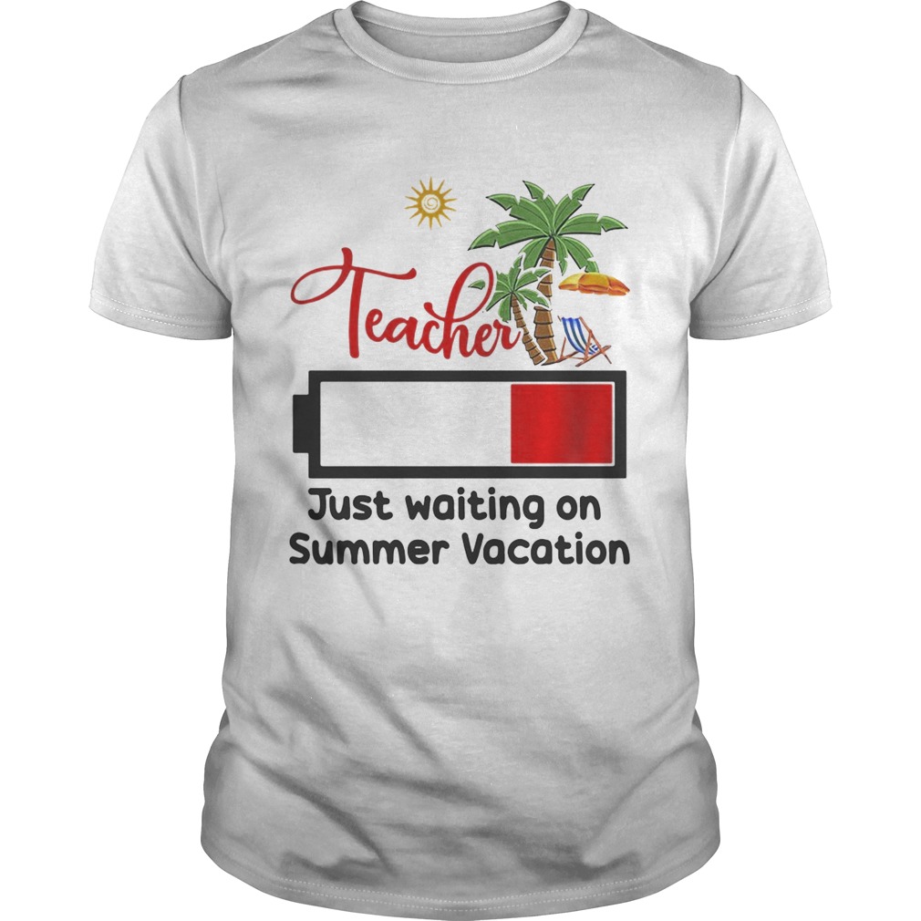 Teacher just waiting on summer vacation shirts