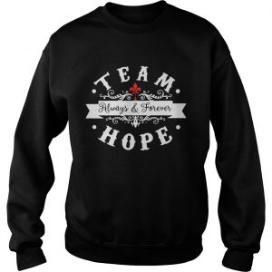 Team always and forever hope sweatshirt