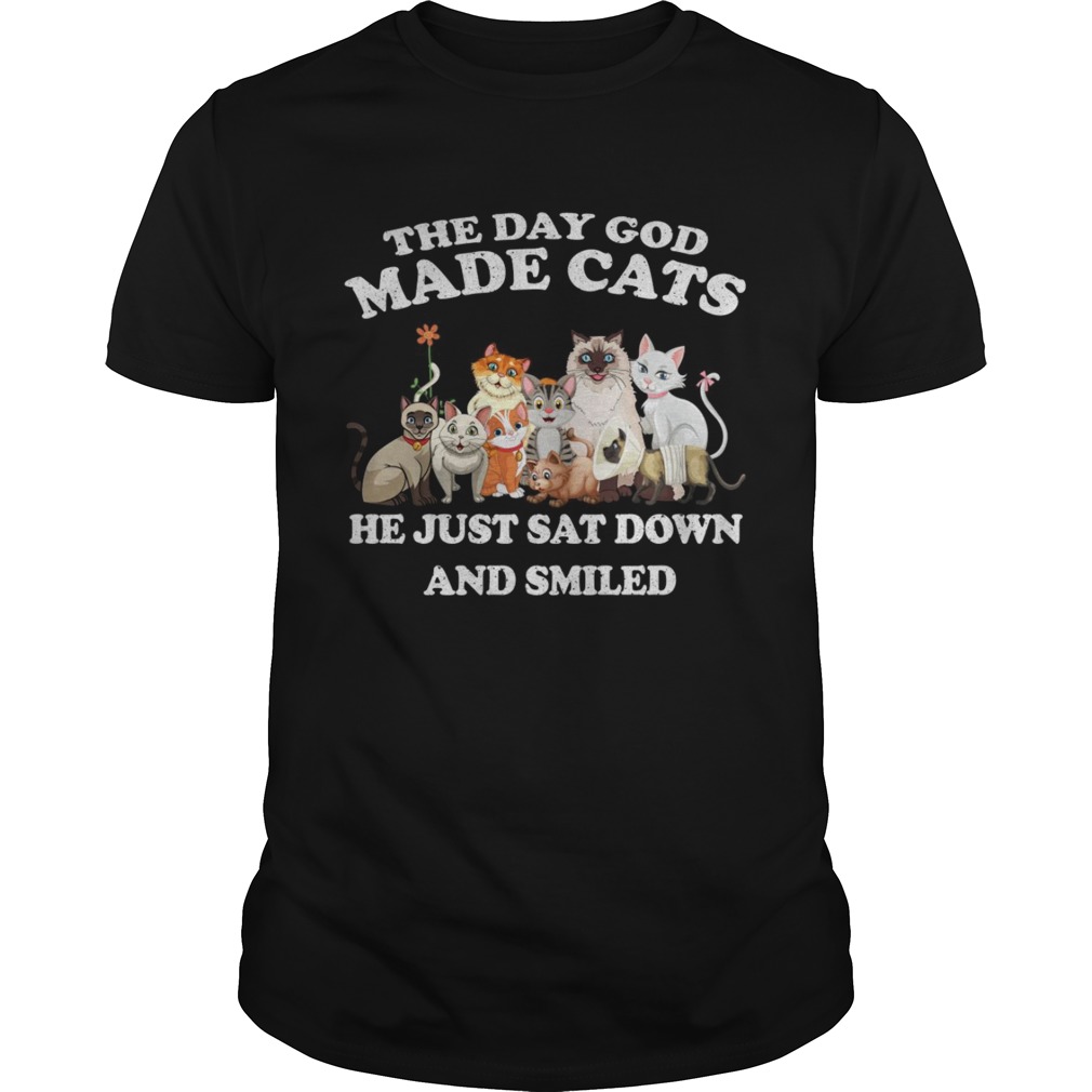 The Day God Made Cats he just sat down and smiled shirts