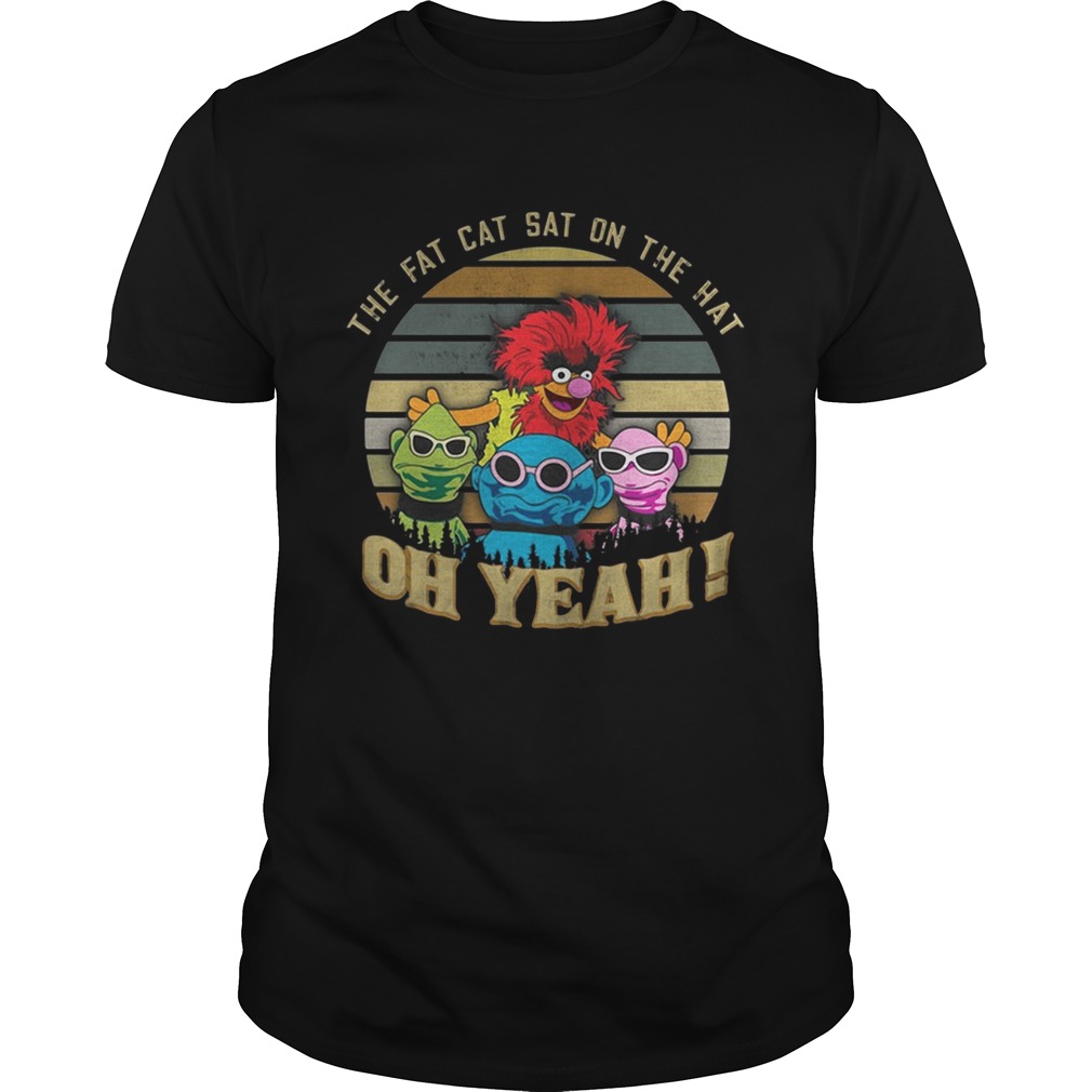 The Fat Cat Sat on the hat oh yeah Muppet sunset shirts