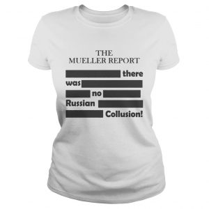 The Mueller ReportThere Was No Russian Collusion ladies tee