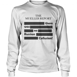 The Mueller ReportThere Was No Russian Collusion longsleeve tee