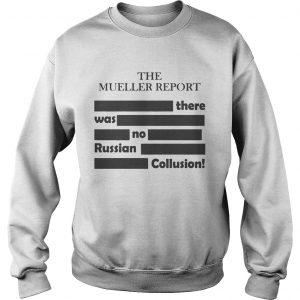 The Mueller ReportThere Was No Russian Collusion sweatshirt