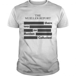 The Mueller ReportThere Was No Russian Collusion unisex