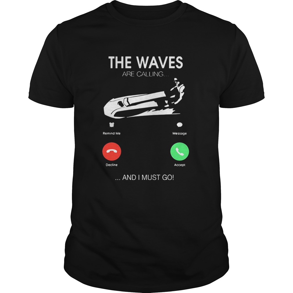 The Waves Are Calling I Must Go T-shirts