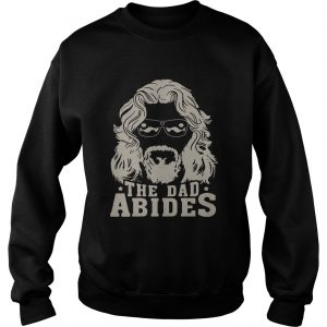 The dad Abides sweatshirt