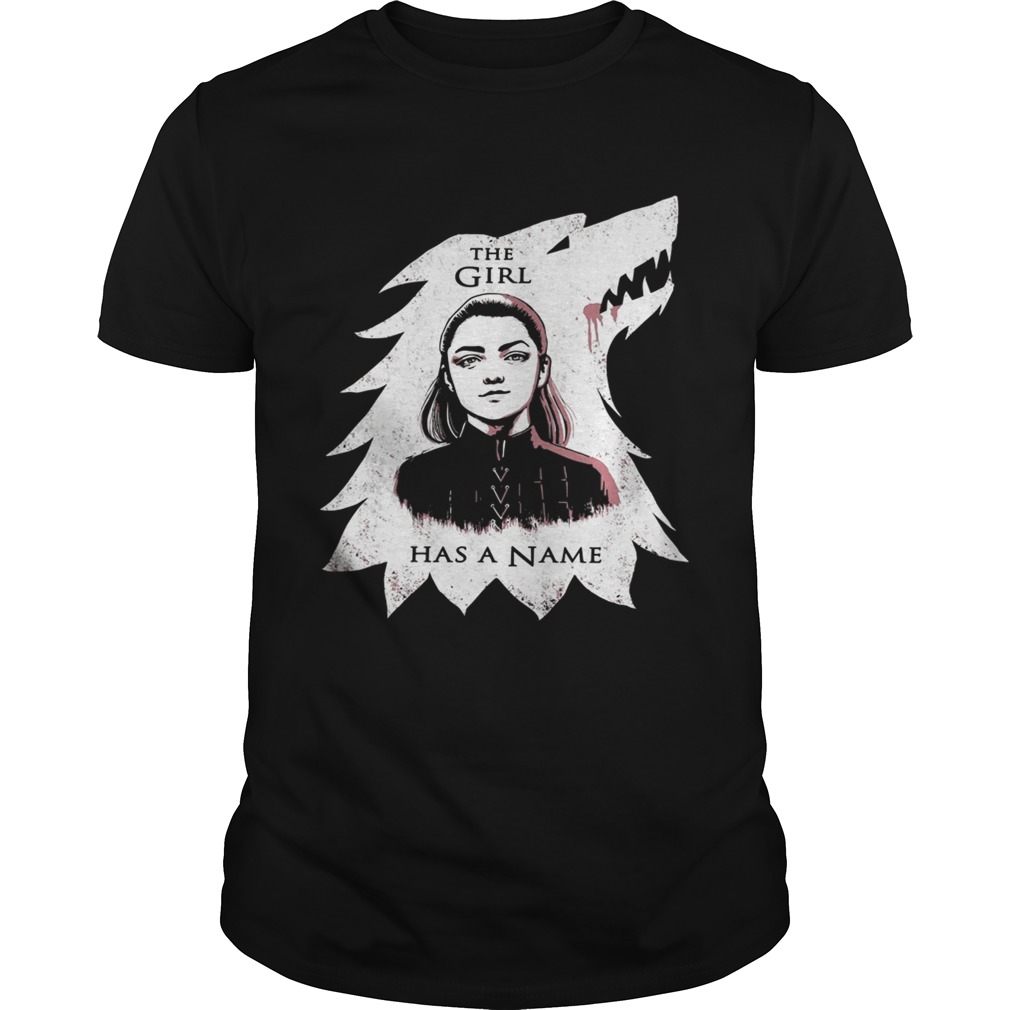 The girl has a name Arya Stark Game of Thrones shirts 