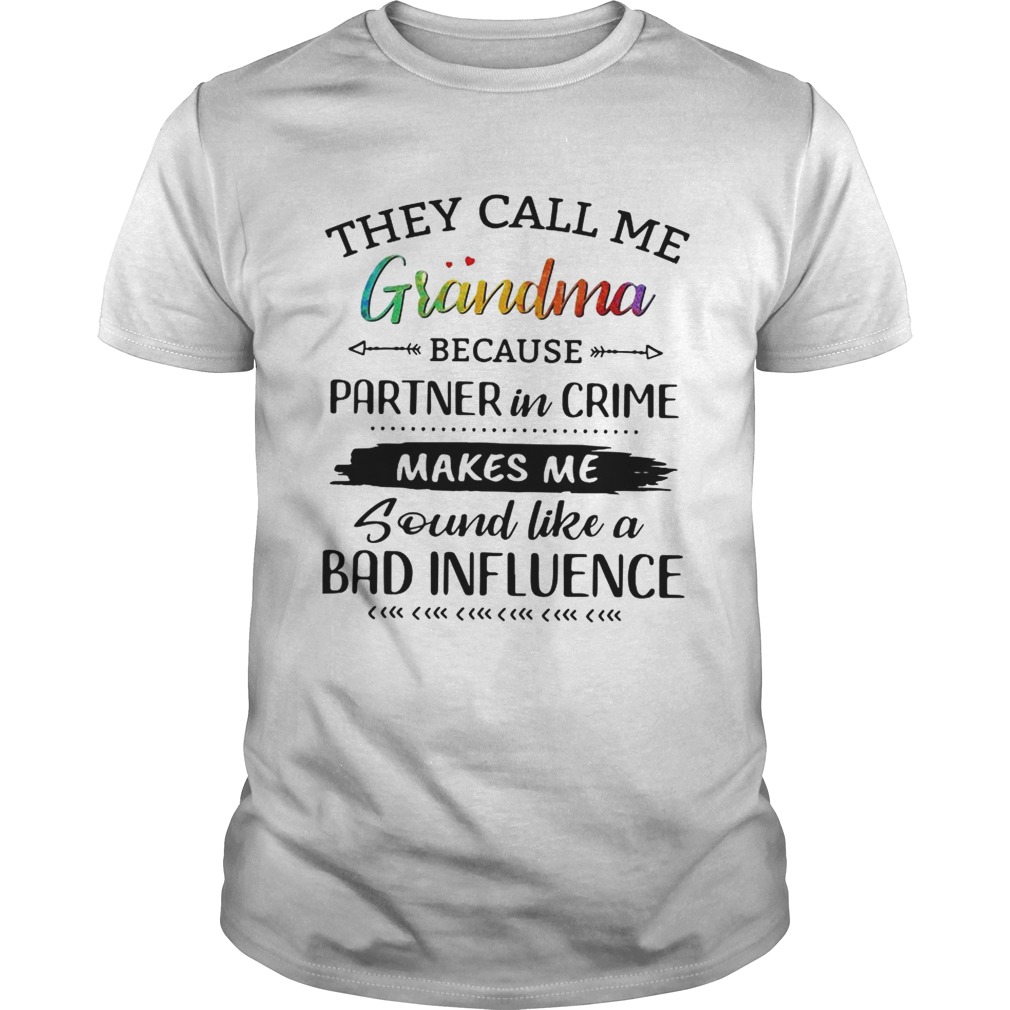 They call me grandma because partner in crime makes me sound like a bad influence shirts