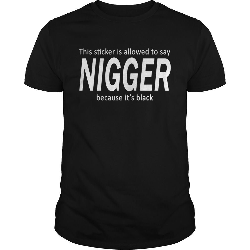 This sticker is allowed to say nigger because it’s black shirts